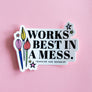 Works Best in a Mess Vinyl Sticker