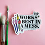 Works Best in a Mess Vinyl Sticker
