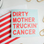 Dirty Mother Truckin' Cancer Greeting Card