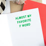 Favorite F Word Greeting Card