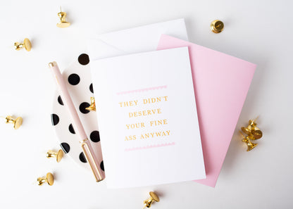 Didn't Deserve You Anyway Greeting Card