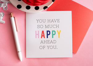 So Much Happy Ahead Greeting Card